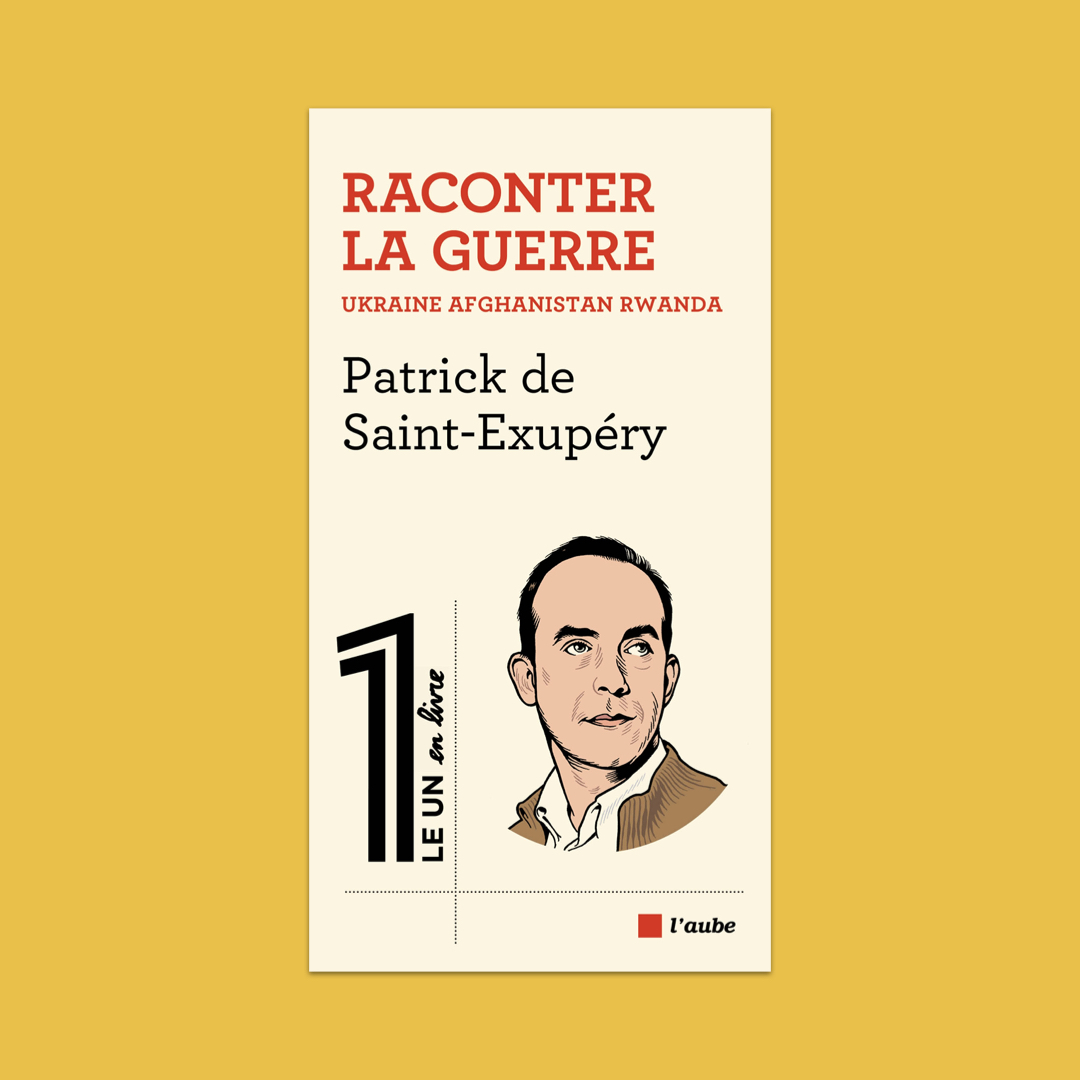 « Raconter la guerre » par Patrick de Saint-Exupéry, le nouveau livre du 1 en coédition avec l'Aube